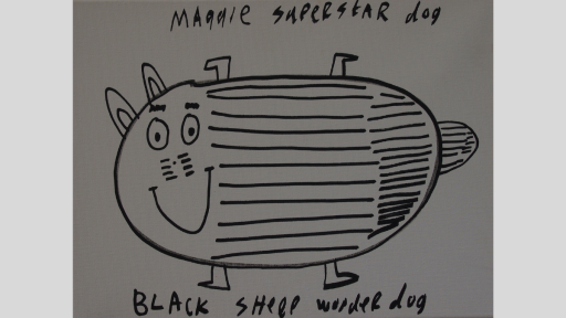 Pen marker drawing of a dog. The dog is an oval with stripes. Its four legs come out from the top and the bottom of the animal. It has a smiley face, ears, and a tail. Above the dog has text reading ‘Maggie superstar dog’, and underneath has text reading ‘black sheep wonderdog’.