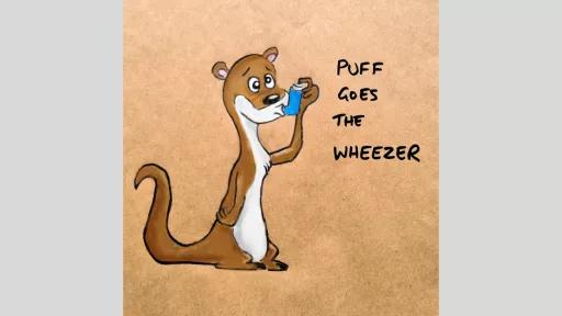 A drawing of a weasel using an inhaler, with the words 'puff goes the wheezer' beside it